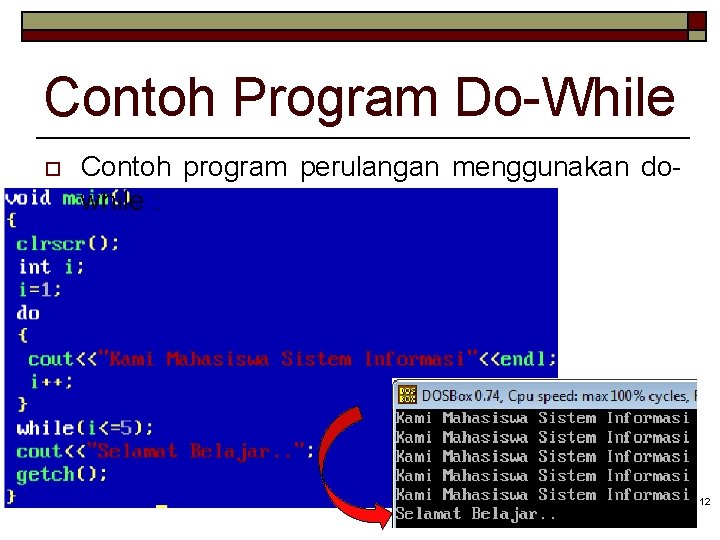 Contoh Program Do-While o Contoh program perulangan menggunakan dowhile : 12 