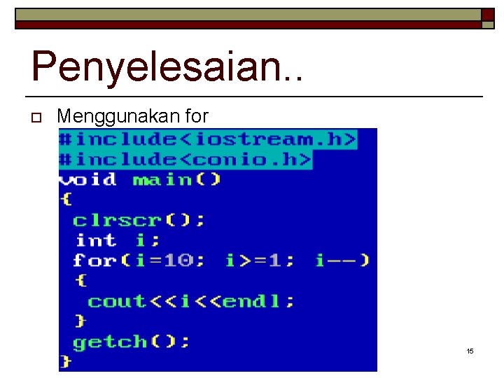 Penyelesaian. . o Menggunakan for 15 