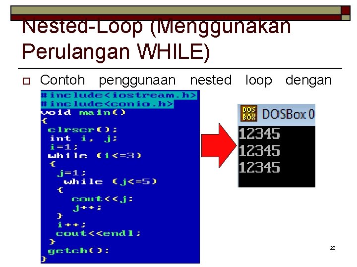 Nested-Loop (Menggunakan Perulangan WHILE) o Contoh penggunaan perulangan while nested loop dengan 22 