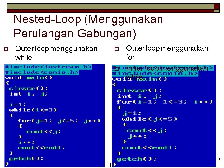 Nested-Loop (Menggunakan Perulangan Gabungan) o o Outer loop menggunakan while Inner loop menggunakan for