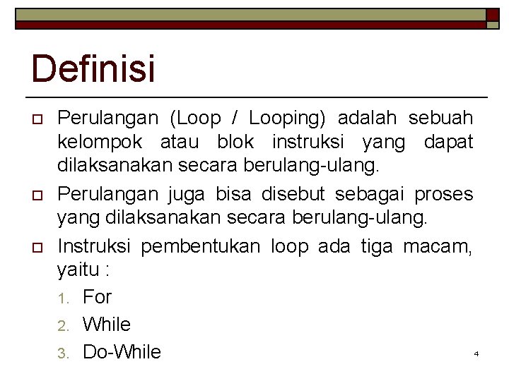 Definisi o o o Perulangan (Loop / Looping) adalah sebuah kelompok atau blok instruksi