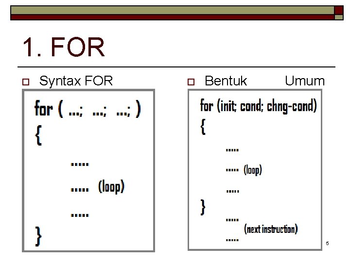 1. FOR o Syntax FOR o Bentuk Umum instruksi FOR 5 