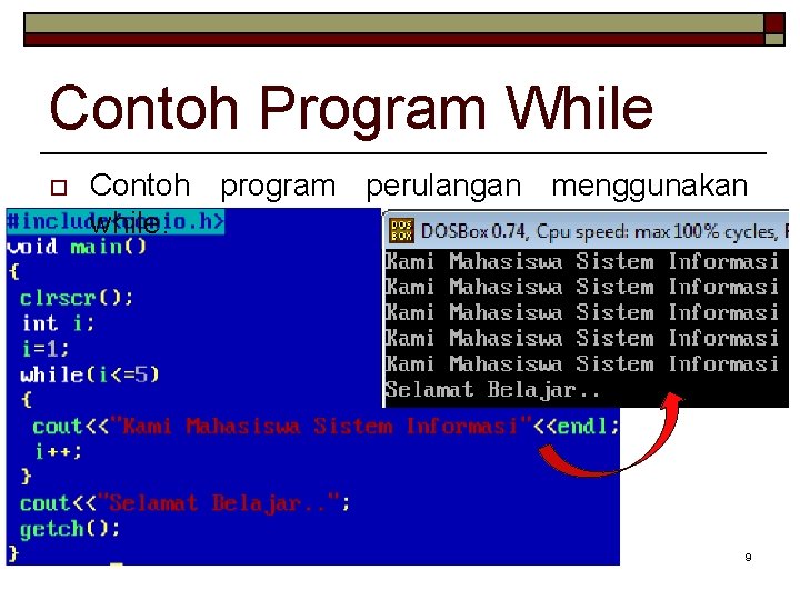 Contoh Program While o Contoh program perulangan menggunakan while: 9 