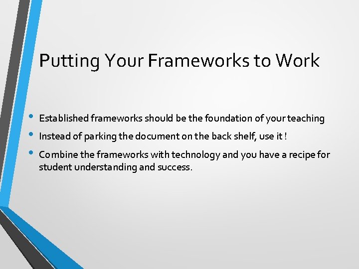Putting Your Frameworks to Work • • • Established frameworks should be the foundation