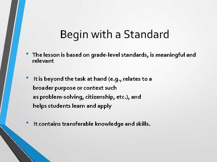 Begin with a Standard • The lesson is based on grade-level standards, is meaningful