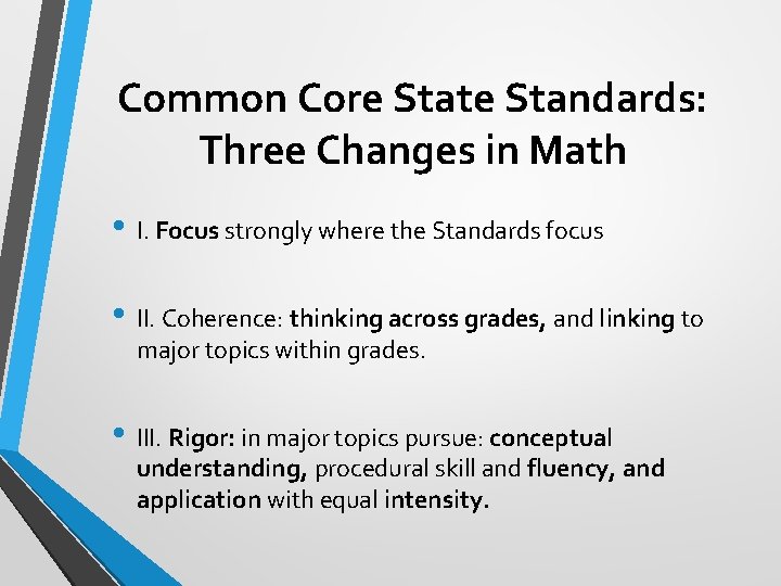 Common Core State Standards: Three Changes in Math • I. Focus strongly where the