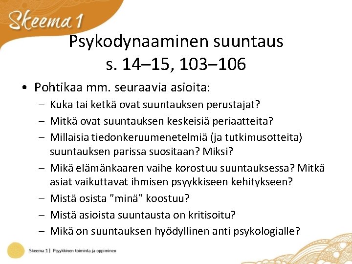 Psykodynaaminen suuntaus s. 14– 15, 103– 106 • Pohtikaa mm. seuraavia asioita: – Kuka