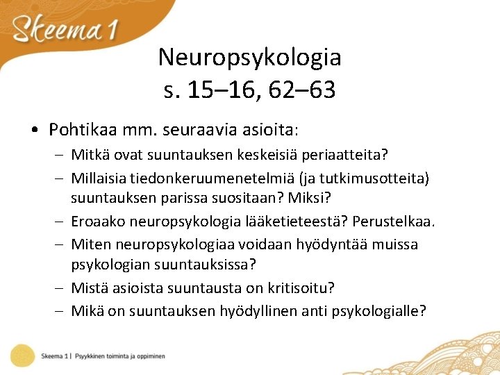 Neuropsykologia s. 15– 16, 62– 63 • Pohtikaa mm. seuraavia asioita: – Mitkä ovat