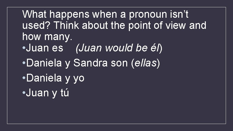 What happens when a pronoun isn’t used? Think about the point of view and