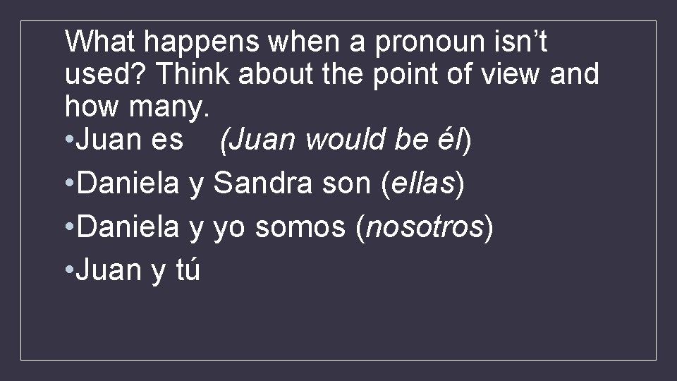 What happens when a pronoun isn’t used? Think about the point of view and