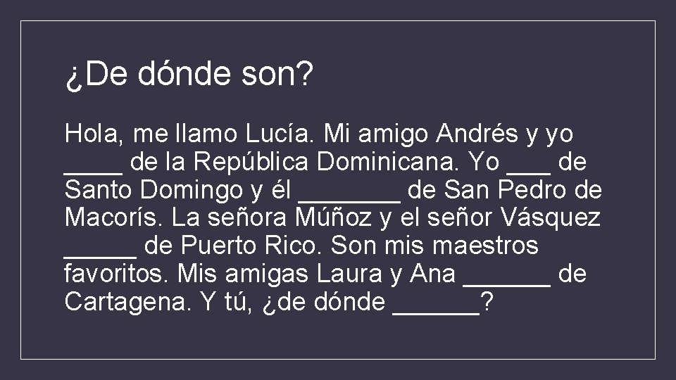 ¿De dónde son? Hola, me llamo Lucía. Mi amigo Andrés y yo ____ de