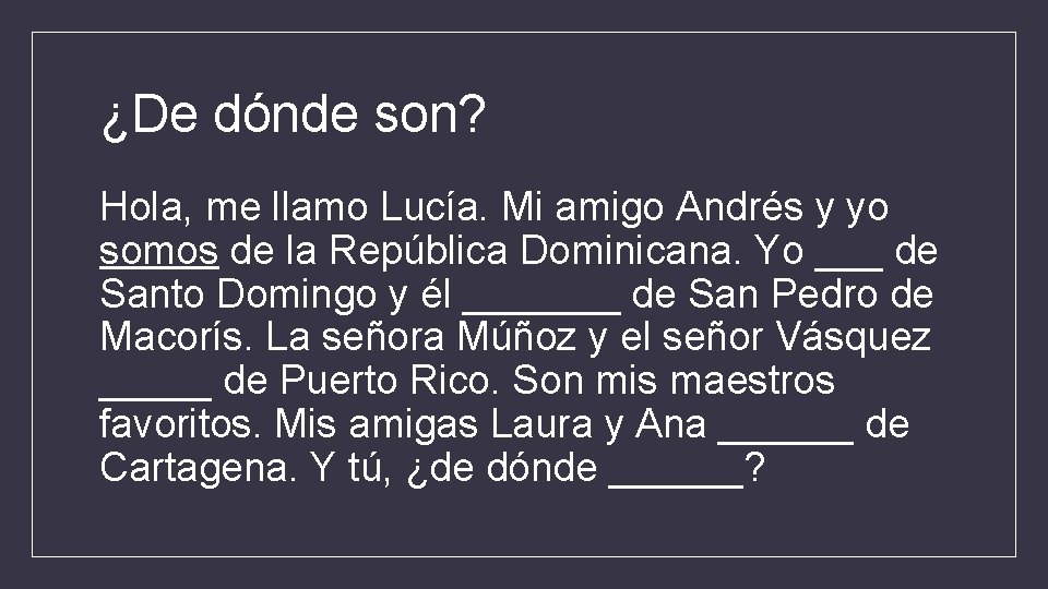 ¿De dónde son? Hola, me llamo Lucía. Mi amigo Andrés y yo somos de