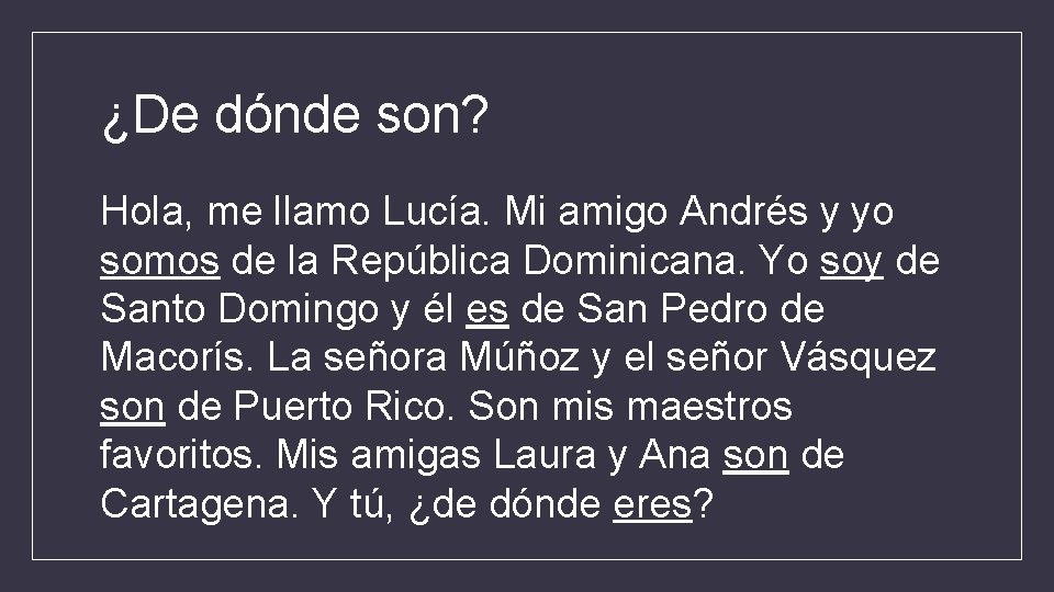 ¿De dónde son? Hola, me llamo Lucía. Mi amigo Andrés y yo somos de