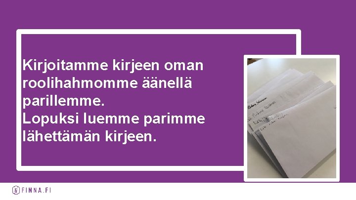 Kirjoitamme kirjeen oman roolihahmomme äänellä parillemme. Lopuksi luemme parimme lähettämän kirjeen. 