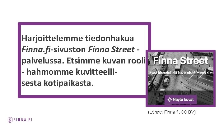 Harjoittelemme tiedonhakua Finna. fi-sivuston Finna Street palvelussa. Etsimme kuvan rooli - hahmomme kuvitteellisesta kotipaikasta.