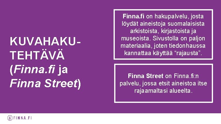 KUVAHAKUTEHTÄVÄ (Finna. fi ja Finna Street) Finna. fi on hakupalvelu, josta löydät aineistoja suomalaisista