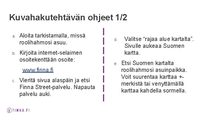 Kuvahakutehtävän ohjeet 1/2 a. Aloita tarkistamalla, missä roolihahmosi asuu. b. Kirjoita internet-selaimen osoitekenttään osoite: