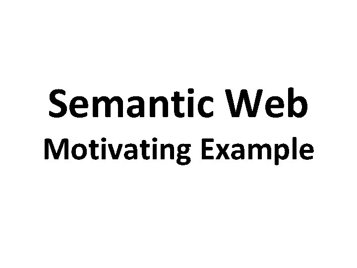 Semantic Web Motivating Example 