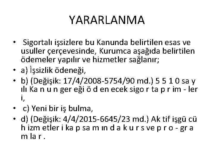 YARARLANMA • Sigortalı işsizlere bu Kanunda belirtilen esas ve usuller çerçevesinde, Kurumca aşağıda belirtilen