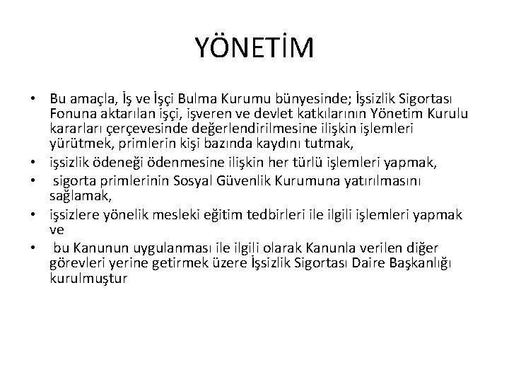 YÖNETİM • Bu amaçla, İş ve İşçi Bulma Kurumu bünyesinde; İşsizlik Sigortası Fonuna aktarılan