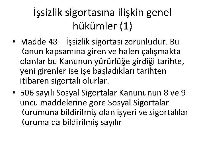 İşsizlik sigortasına ilişkin genel hükümler (1) • Madde 48 – İşsizlik sigortası zorunludur. Bu