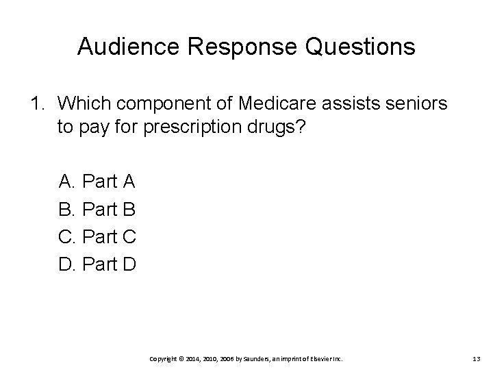 Audience Response Questions 1. Which component of Medicare assists seniors to pay for prescription Audience Response Questions 1. Which component of Medicare assists seniors to pay for prescription