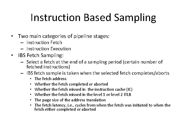 Instruction Based Sampling • Two main categories of pipeline stages: – Instruction Fetch –