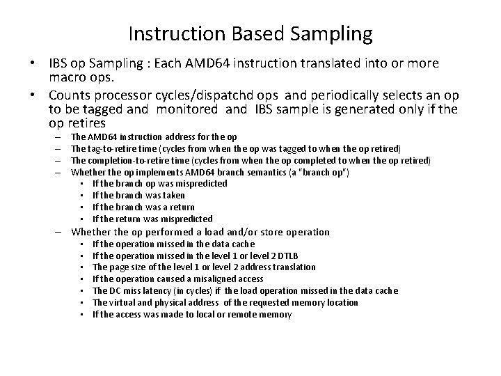 Instruction Based Sampling • IBS op Sampling : Each AMD 64 instruction translated into