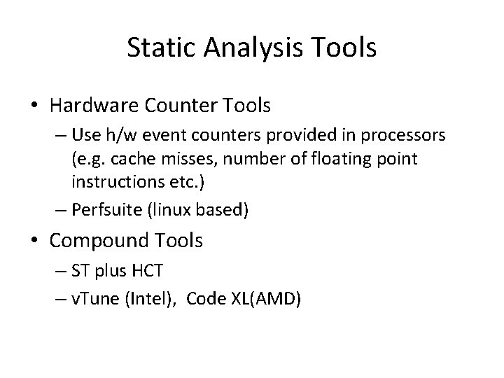Static Analysis Tools • Hardware Counter Tools – Use h/w event counters provided in