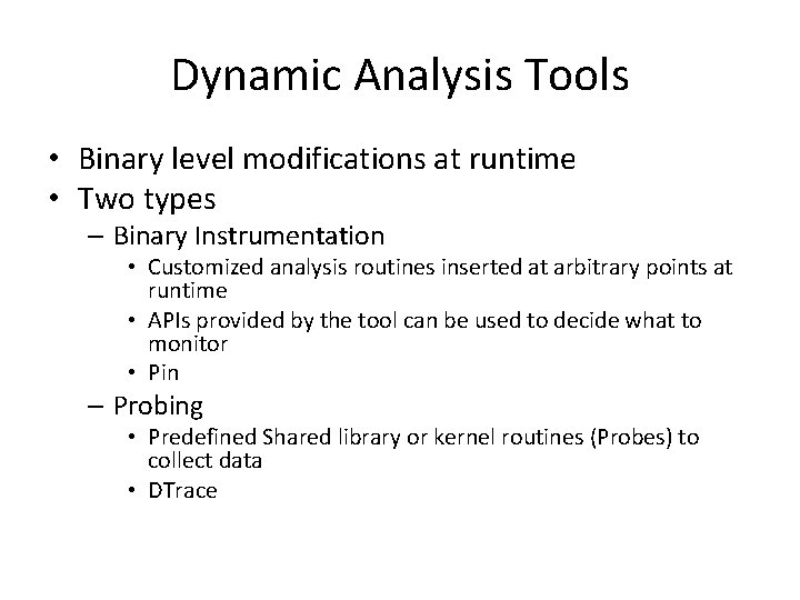 Dynamic Analysis Tools • Binary level modifications at runtime • Two types – Binary