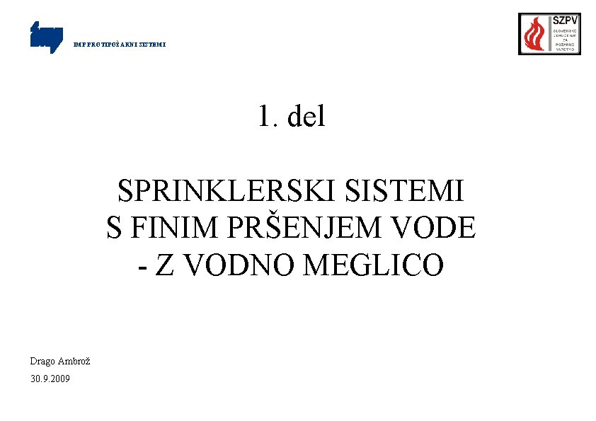 IMP PROTIPOŽARNI SISTEMI 1. del SPRINKLERSKI SISTEMI S FINIM PRŠENJEM VODE - Z VODNO