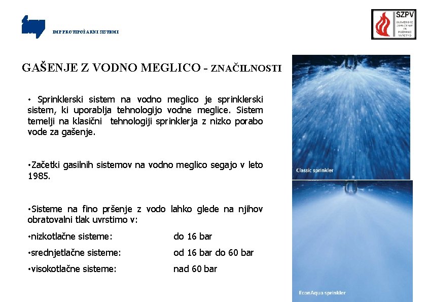IMP PROTIPOŽARNI SISTEMI GAŠENJE Z VODNO MEGLICO - ZNAČILNOSTI • Sprinklerski sistem na vodno