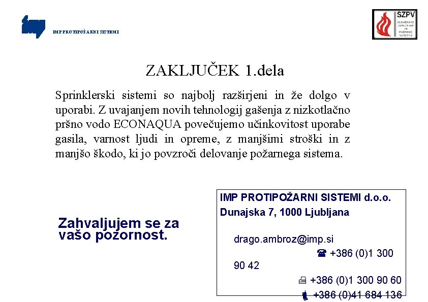 IMP PROTIPOŽARNI SISTEMI ZAKLJUČEK 1. dela Sprinklerski sistemi so najbolj razširjeni in že dolgo