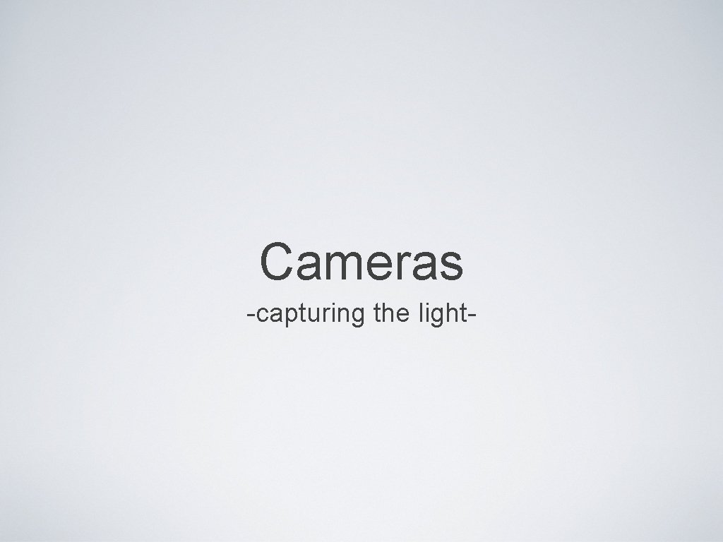Cameras -capturing the light- 
