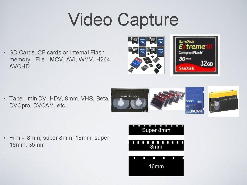 Video Capture • SD Cards, CF cards or Internal Flash memory -File - MOV,