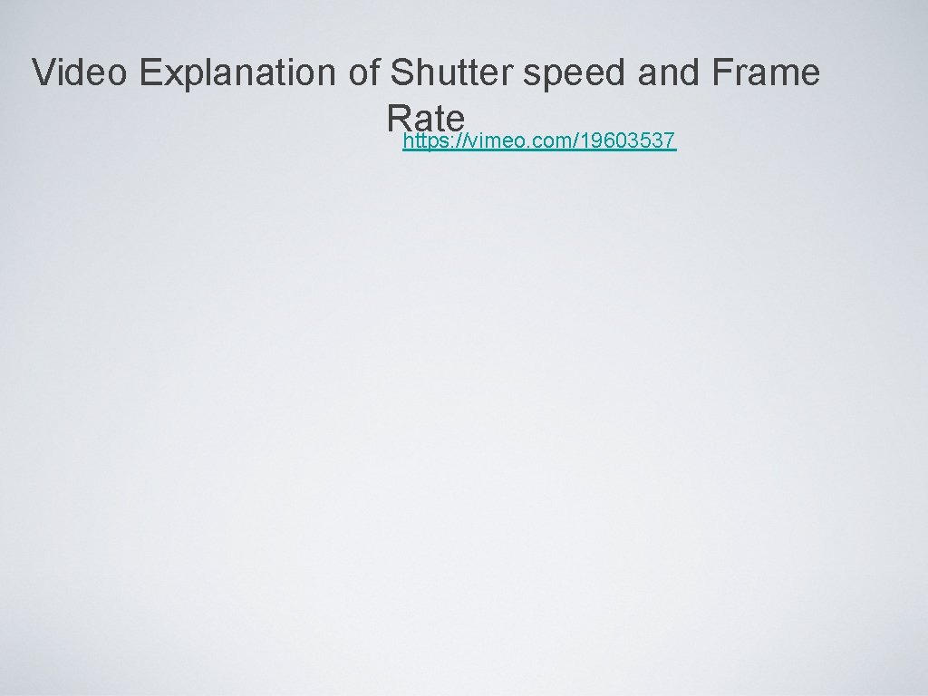 Video Explanation of Shutter speed and Frame Rate https: //vimeo. com/19603537 