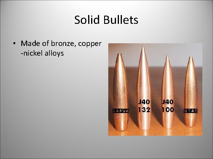 Solid Bullets • Made of bronze, copper -nickel alloys 