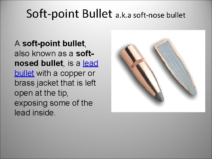 Soft-point Bullet a. k. a soft-nose bullet A soft-point bullet, also known as a