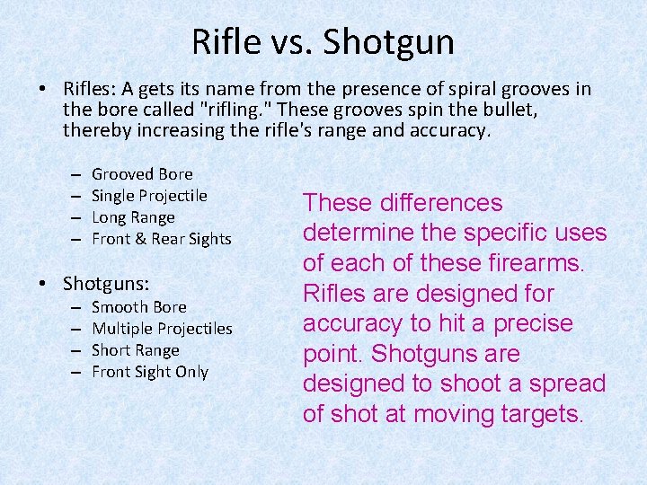 Rifle vs. Shotgun • Rifles: A gets its name from the presence of spiral