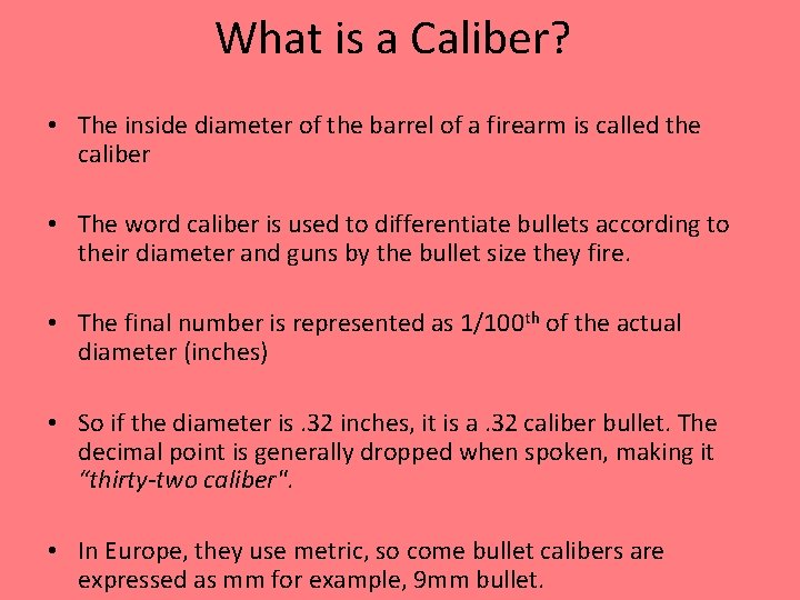 What is a Caliber? • The inside diameter of the barrel of a firearm