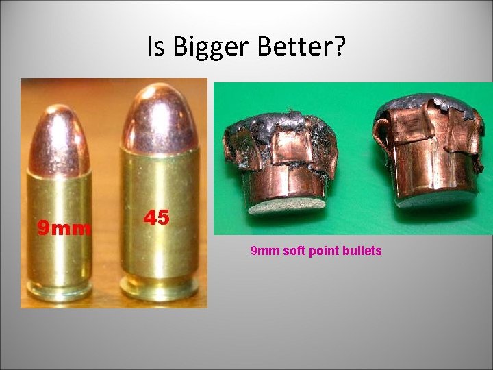 Is Bigger Better? 9 mm soft point bullets 