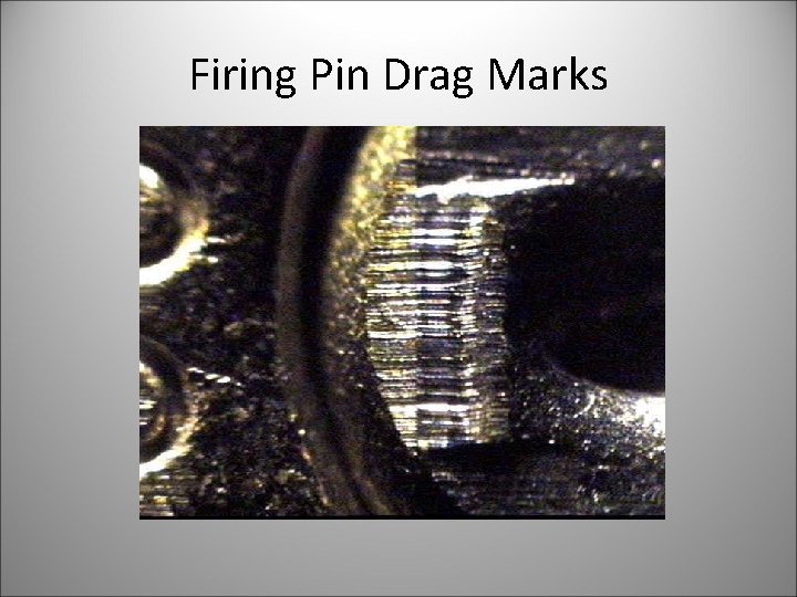 Firing Pin Drag Marks 