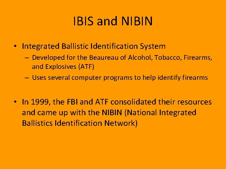 IBIS and NIBIN • Integrated Ballistic Identification System – Developed for the Beaureau of