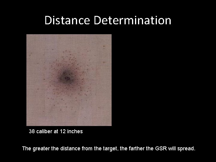 Distance Determination 38 caliber at 12 inches The greater the distance from the target,