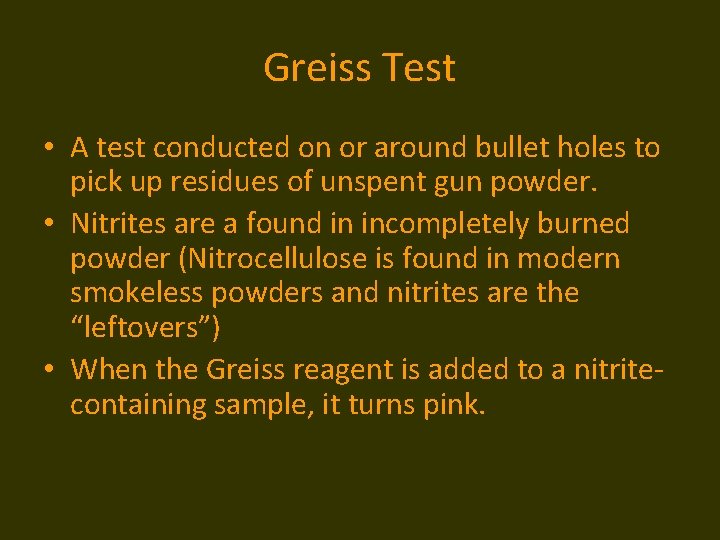 Greiss Test • A test conducted on or around bullet holes to pick up