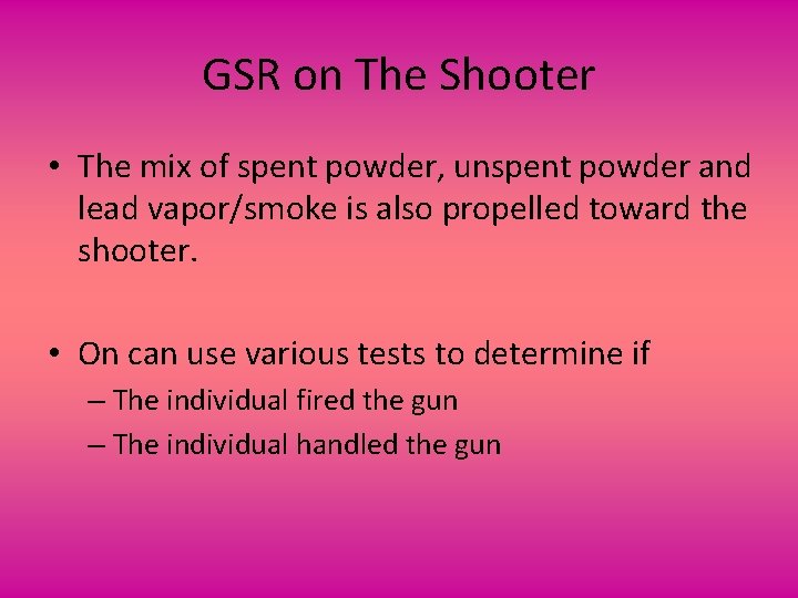 GSR on The Shooter • The mix of spent powder, unspent powder and lead