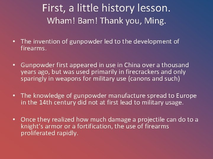 First, a little history lesson. Wham! Bam! Thank you, Ming. • The invention of