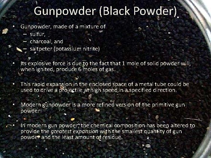 Gunpowder (Black Powder) • Gunpowder, made of a mixture of – sulfur, – charcoal,