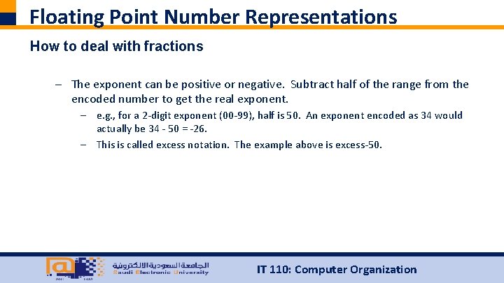 Floating Point Number Representations How to deal with fractions – The exponent can be