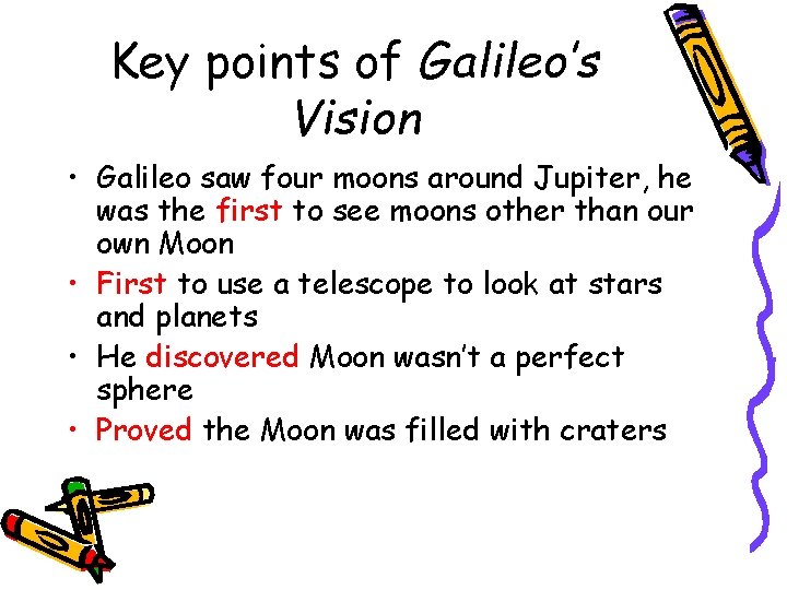 Key points of Galileo’s Vision • Galileo saw four moons around Jupiter, he was